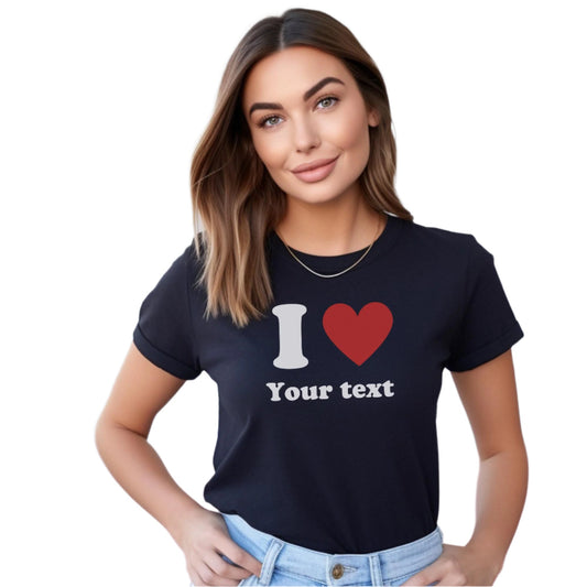 Personalised I Love My T Shirt, Custom Text T-Shirt, Customised Love Shirt, Funny Valentine Day Shirt, I Love Shirt, Unisex Love Shirt Gift